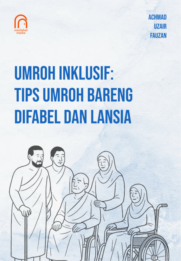 Umroh Inklusif: Tips Umroh Bersama Difabel dan Lansia